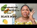 5 INGREDIENTS THAT SHOULD NEVER BE IN YOUR BLACK SOAP | that girl Sekinah