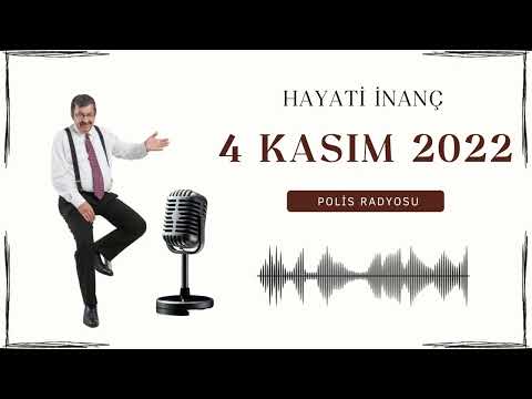 04 KASIM 2022 - HAYATİ İNANÇ - POLİS RADYOSU