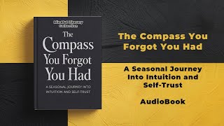 The Compass You Forgot You Had — How to Finally Trust Your Intuition | Full Audiobook