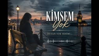 Kimsem Yok - Duyan Yok Sesimi…