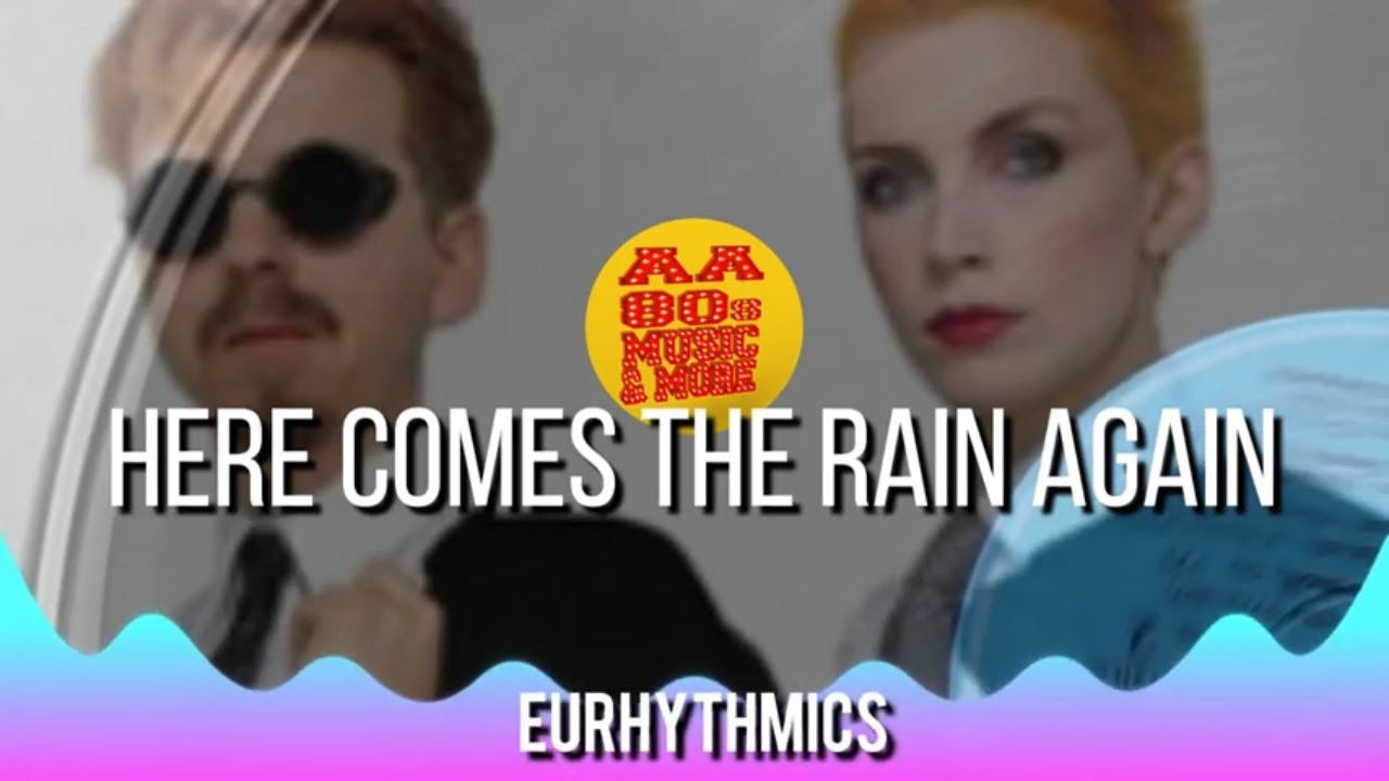 HERE COMES THE RAIN AGAIN EURHYTHMICS best 80s greatest hit music