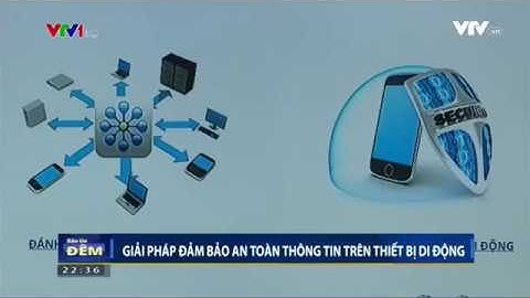 [SecurityBox - VTV1] Giải pháp đảm bảo an toàn thông tin trên thiết bị di động