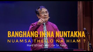 Bang hangin Na Nuntakna Nuamsa Theilo Na Hiam ? / Word Of God-Rev . Go Za Nang / Agape Church Media