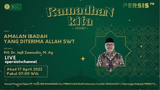 AMALAN IBADAH YANG DITERIMA ALLAH SWT oleh KH. Dr. Jeje Zaenudin, M. Ag