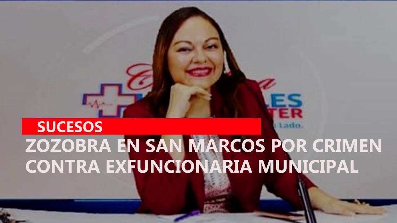 Zozobra en San Marcos por crimen contra exfuncionaria municipal