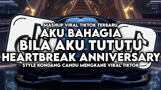 DJ MASHUP HEARTBREAK ANNIVERSARY X AKU BAHAGIA X BILA AKU TUTUTU STYLE KONDANG MENGKANE VIRAL TIKTOK