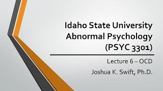Famous Lecture 6 (OCD), ISU, Abnormal Psychology (PSYC3301) - Joshua K. Swift, PhD Net Worth