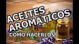 APRENDE HACER TUS PROPIOS ACEITES AROMÁTICOS  EN CASA