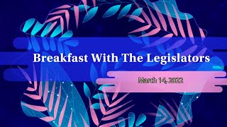 Breakfast With The Legislators | (March 14, 2022)