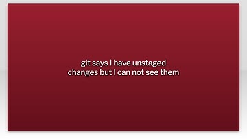 git says I have unstaged changes but I can not see them