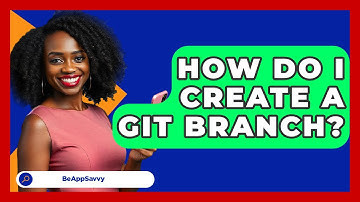 How Do I Create A Git Branch? - Be App Savvy