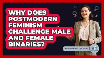 Why Does Postmodern Feminism Challenge Male And Female Binaries? - Gender Equality Network