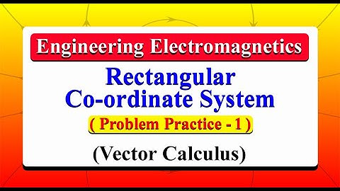 Problem-1 Rectangular Coordinate System | Vector Analysis | Engineering Electromagnetics