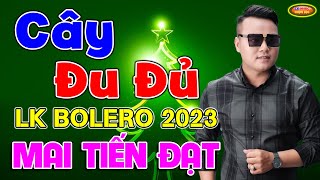 💚💖💛 CÂY ĐU ĐỦ - MAI TIẾN ĐẠT ♪♪ 500 Bài Bolero Hay Nhất Của Mai Tiến Đạt 💚💖💛