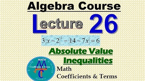 Algebra Course Lecture - 26 "Absolute Value Equations & Inequalities"