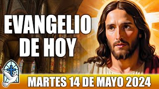 Evangelio De Hoy MARTES 14 De MAYO 2024 ORACION Y REFLEXION Santo Evangelio Del Día De Hoy