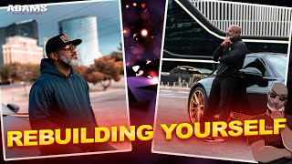 REBUILDING & REINVENTING YOURSELF IS A CONSTANT PRACTICE