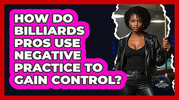 How Do Billiards Pros Use Negative Practice To Gain Control? - Billiards Hustlers