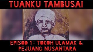 TUANKU TAMBUSAI Episod 1 : Tokoh Ulamak & Pejuang Nusantara