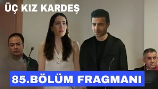 Üç Kız Kardeş 85 Bölüm Fragmanı Dönüş Ve Serdar Boşanıyor 