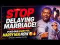 STOP Delaying Marriage! If God Said Marry Her, Marry Her Now 🥰🔥 | Apostle Gideon Odoma