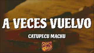 Catupecu Machu - A Veces Vuelvo (Letra/Lyrics) - Rock Vivo