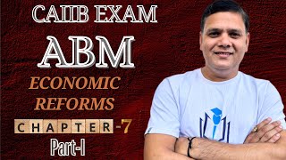 CAIIB WITH ASHOK ABM MODULE A CHAPTER 7 PART I : ECONOMIC REFORMS