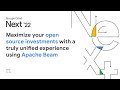 Maximize your open source investments with a truly unified experience using Apache Beam
