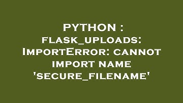 PYTHON : flask_uploads: ImportError: cannot import name 