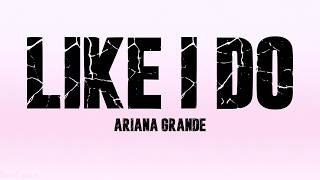 Ariana Grande - Like I Do Lyrics