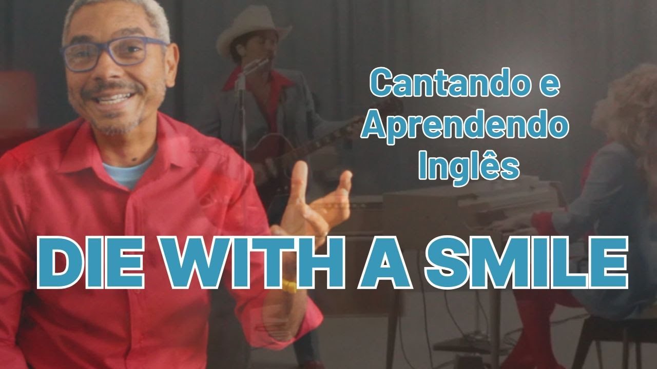 Aprenda a cantar Die With a Smile Bruno Mars e Lady Gaga