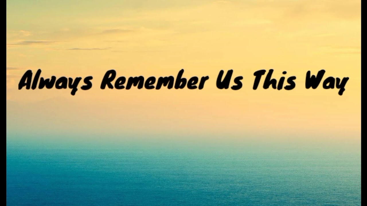 ALWAYS REMEMBER US THIS WAY : LADY GAGA (LYRICS) - YouTube