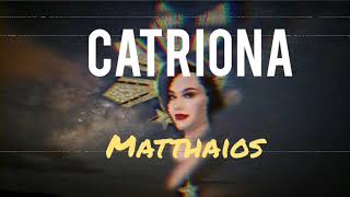 Matthaios - Catriona (lyrics) original song