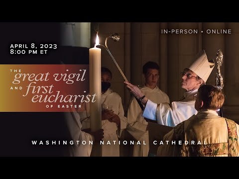 4.8.23 The Great Vigil and First Eucharist of Easter of Washington National Cathedral