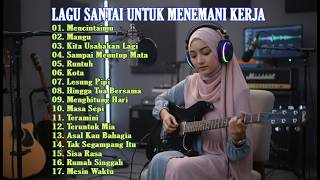 Lagu Enak Didengar Saat Santai Dan Kerja  Bagus Untuk Menaikan Mood Kerja Tanpa Iklan