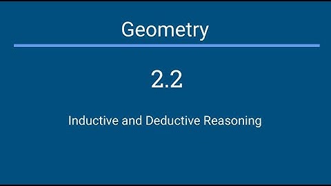 Geometry 2.2 Inductive and Deductive Reasoning