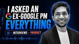 I Asked an Ex-Google Gemini PM Everything: AI, Interviews, Product & Startups