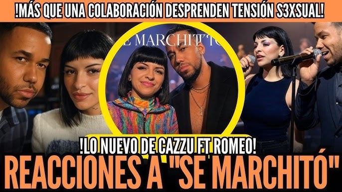 💥BOOM💣NUEVA COLABORACION CAZZU FT ROMEO SANTOS😱REACCIONES A "SE  MARCHITÓ"😍TENSION S3XSUAL EVIDENTE🤯🌋 - YouTube