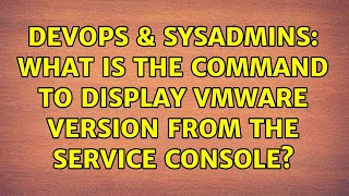 DevOps & SysAdmins: What is the command to display VMware version from the service console? Information