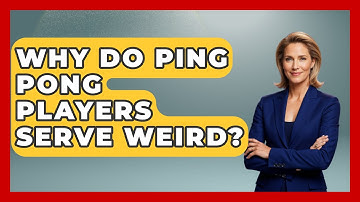 Why Do Ping Pong Players Serve Weird? - The Racket Xpert