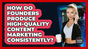 How Do Founders Produce High-quality Content Marketing Consistently? - Founders Supporting Founders