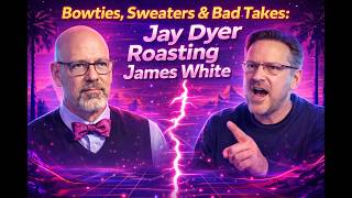 Bowties, Sweaters & Bad Takes: Jay Dyer Roasting James White