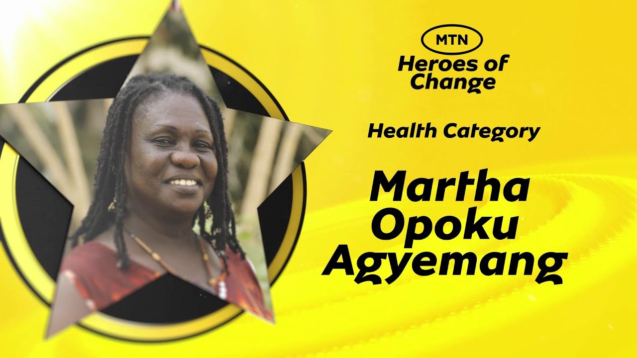 MTN Heroes of Change | Season 7 | Episode 8 - Martha Opoku Agyemang ...