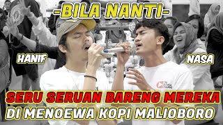 BILA NANTI - NABILA MAHARANI | LIVE MENOEWA KOPI MALIOBORO COVER BY HANIF FT NASA