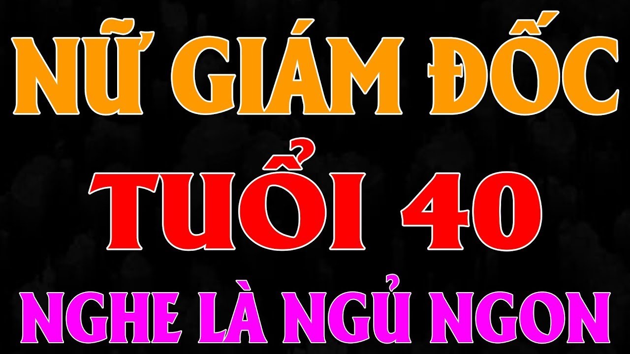 Truyện đêm khuya hay | Nữ Giám Đốc U40 xinh đẹp  | Nghe là sướng