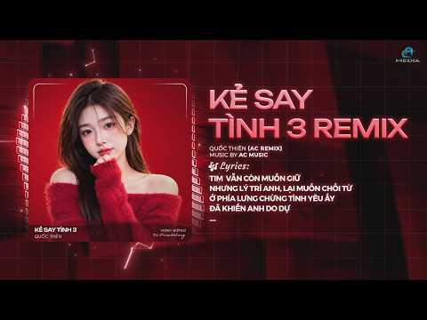 Kẻ Say Tình 3 Remix (Ngày Gió Giông) - Quốc Thiên x AC Remix - Sớm Nở Tối Tàn Chuyện Đời Ai Đoán