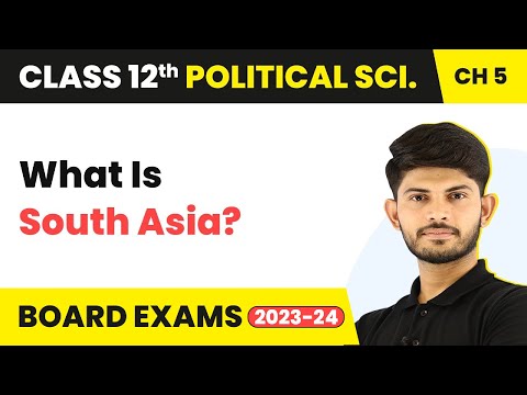 What Is South Asia - Contemporary South Asia | Class 12 Political Science Chapter 3 | 2023-24