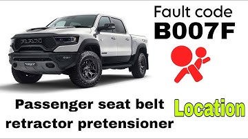 B007F LOCATION, dodge ram passenger seat belt retractor pretensioner location.