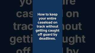 How to keep your entire caseload on track without getting caught off guard by deadlines