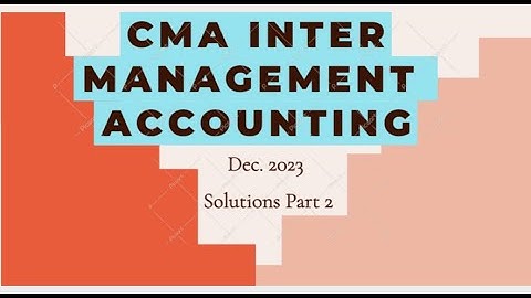 CMA INTER Management Accounting - Dec 2023 Suggested answers part 2